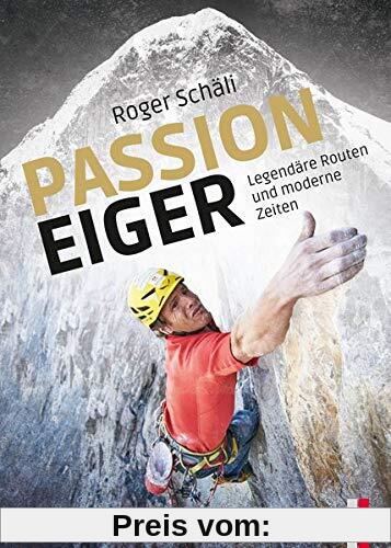 Roger Schäli - Passion Eiger: Legendäre Routen damals und heute (Alpinismus)